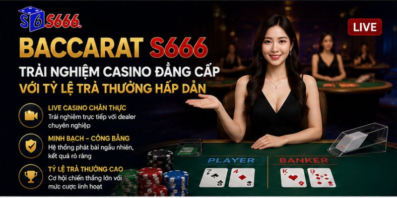 Baccarat S666 – Trải Nghiệm Casino Đẳng Cấp Với Tỷ Lệ Trả Thưởng Hấp Dẫn - ravor.vip