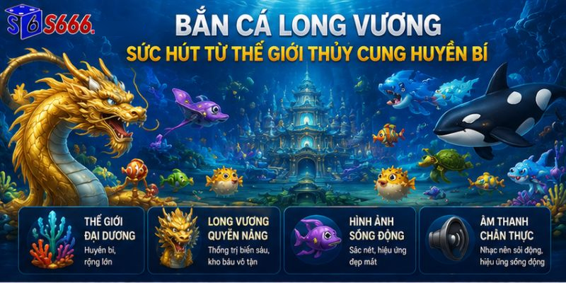 Bắn cá Long Vương S666 – Trải nghiệm săn thưởng đại dương hấp dẫn - ravor.vip
