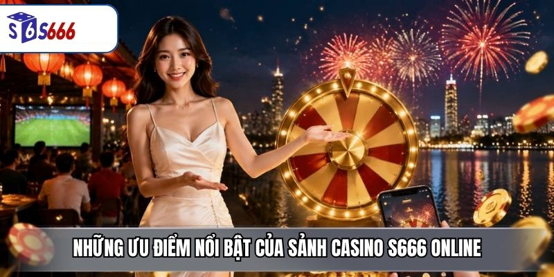 Casino S666 – Sảnh Game Trực Tuyến Đa Dạng, Đẳng Cấp - ravor.vip