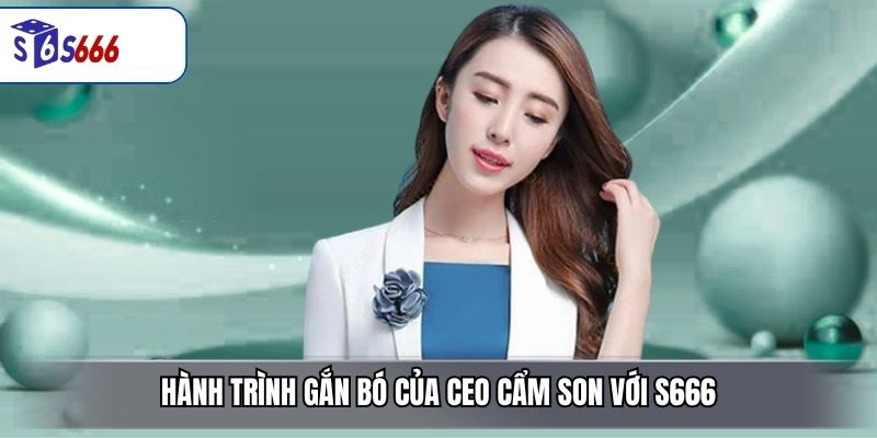 CEO Cẩm Son – Người Dẫn Dắt Nhà Cái S666 Phát Triển Bền Vững - ravor.vip