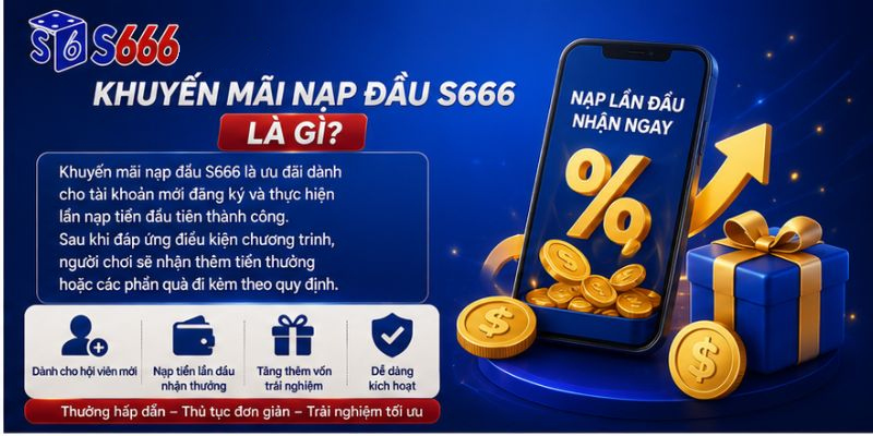Khuyến Mãi Nạp Đầu S666 – Ưu Đãi Hấp Dẫn Dành Cho Hội Viên Mới - ravor.vip