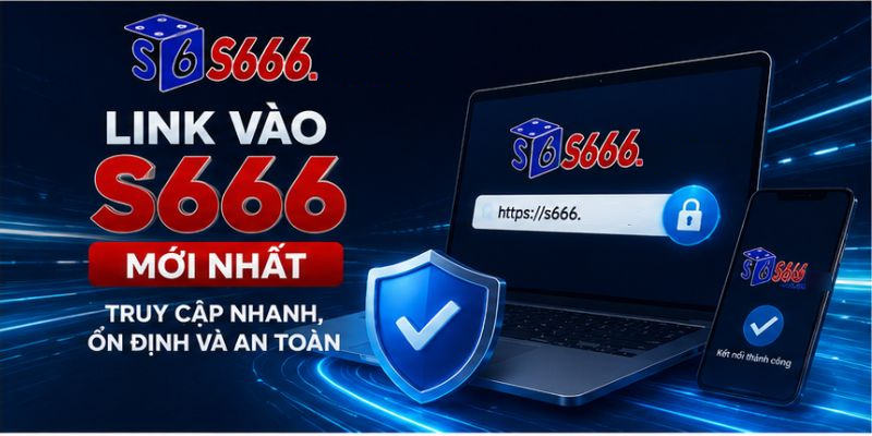 Link Vào S666 Mới Nhất – Truy Cập Nhanh, Ổn Định Và An Toàn - ravor.vip