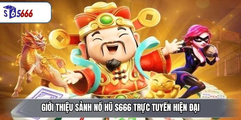 Nổ Hũ S666 – Sảnh Slot Đổi Thưởng Đa Dạng, Dễ Chơi - ravor.vip