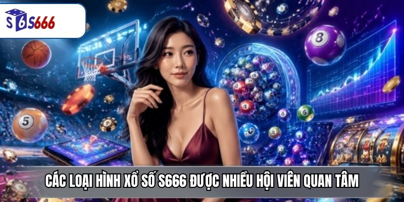 Xổ Số S666 – Sảnh Game May Mắn Minh Bạch, Đa Dạng Và Dễ Tham Gia - ravor.vip