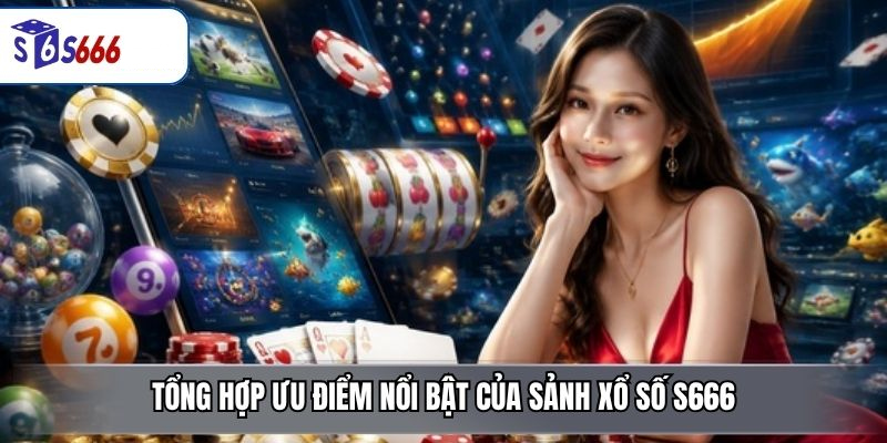 Xổ Số S666 – Sảnh Game May Mắn Minh Bạch, Đa Dạng Và Dễ Tham Gia - ravor.vip