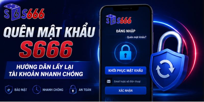 Quên Mật Khẩu S666 – Hướng Dẫn Lấy Lại Tài Khoản Nhanh Chóng - ravor.vip